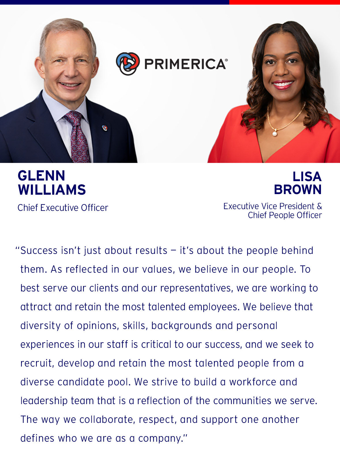 Success isn’t just about results — it’s about the people behind them. As reflected in our values, we believe in our people. To best serve our clients and our representatives, we are working to attract and retain the most talented employees.  To best achieve this goal, we strive to build a workforce and leadership team that reflects the diversity of the communities we serve. The way we collaborate, respect, and support one another defines who we are as a company.
